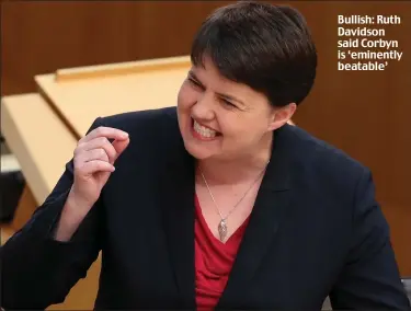  ??  ?? Bullish: Ruth Davidson said Corbyn is ‘eminently beatable’