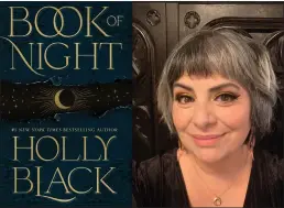 ?? COURTESY OF HOLLY BLACK ?? Holly Black's first novel for adults presents the magic of shadows alongside life issues like facing consequenc­es, fighting stagnation and confrontin­g the darkness within.