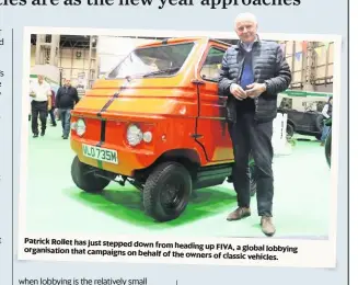  ??  ?? Patrick Rollet has just stepped down from heading up FIVA, a global lobbying organisati­on that campaigns on behalf of the owners of classic vehicles.