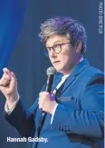  ??  ?? Hannah Gadsby.