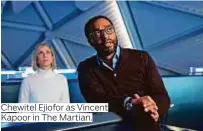  ??  ?? Chewitel Ejiofor as Vincent Kapoor in The Martian.