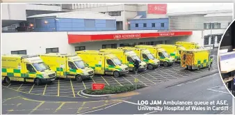  ??  ?? LOG JAM Ambulances queue at A&E, University Hospital of Wales in Cardiff