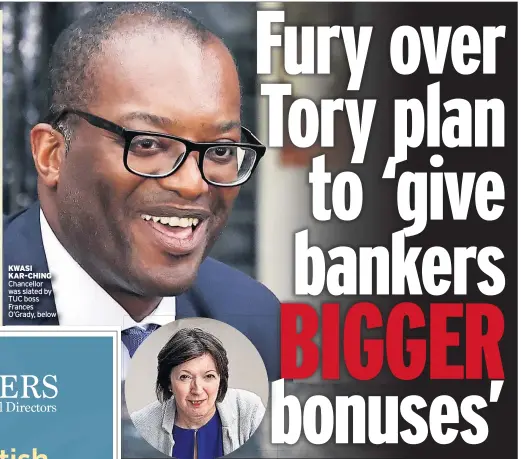  ?? ?? KWASI KAR-CHING Chancellor was slated by TUC boss Frances O’Grady, below