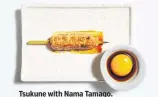  ??  ?? Tsukune with Nama Tamago.