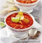  ??  ?? Spicy chilli bean soup