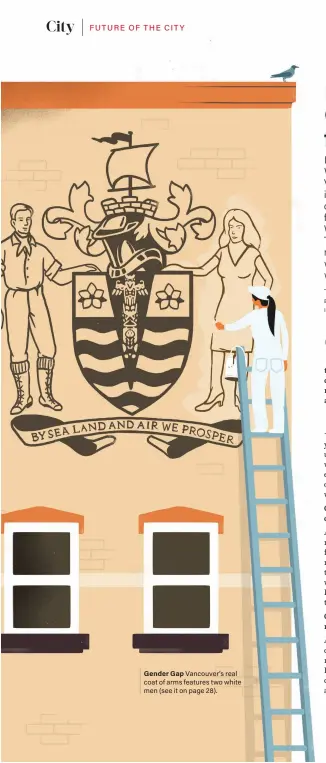  ??  ?? Gender Gap Vancouver’s real coat of arms features two white men (see it on page 28).