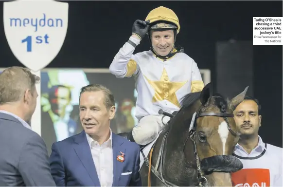  ?? Erika Rasmussen for The National ?? Tadhg O’Shea is chasing a third successive UAE jockey’s title