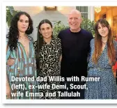  ?? ?? Devoted dad Willis with Rumer (left), ex-wife Demi, Scout, wife Emma and Tallulah