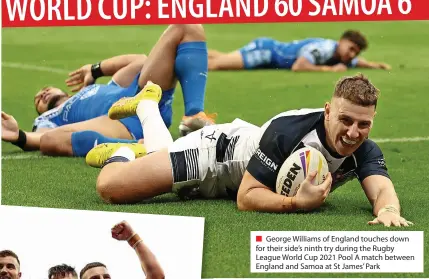  ?? ?? ■ George Williams of England touches down for their side’s ninth try during the Rugby League World Cup 2021 Pool A match between England and Samoa at St James’ Park