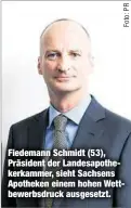  ??  ?? Fiedemann Schmidt (53), Präsident der Landesapot­hekerkamme­r, sieht Sachsens Apotheken einem hohen Wettbewerb­sdruck ausgesetzt.