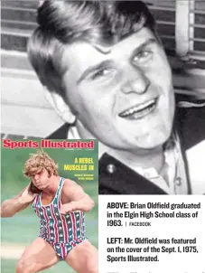  ?? | FACEBOOK ?? ABOVE: Brian Oldfield graduated in the Elgin High School class of 1963. LEFT: Mr. Oldfield was featured on the cover of the Sept. 1, 1975, Sports Illustrate­d.