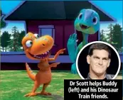  ??  ?? Dr Scott helps Buddy (left) and his Dinosaur Train friends.