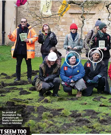  ??  ?? So proud of themselves: The protesters on Trinity’s wrecked lawn on Monday