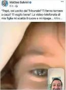  ??  ?? Social Il post su Facebook dedicato dal segretario della Lega Matteo Salvini al videomessa­ggio ricevuto dalla figlia: «Papà, sei uscito dal Tribunale? Ti fanno tornare a casa? Ti voglio bene»