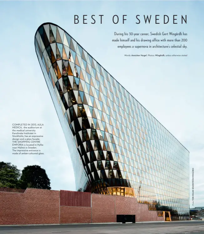  ??  ?? COMPLETED IN 2013, AULA MEDICA, the auditorium at the medical university Karolinska Institutet in Stockholm, has an expressive design and a glass facade. THE SHOPPING CENTRE EMPORIA is located in Hyllie near Malmö in Sweden. The impressive entrance is made of amber-coloured glass.