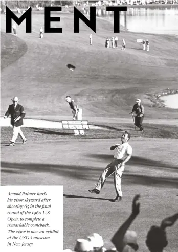  ??  ?? Arnold Palmer hurls his visor skyward after shooting 65 in the final round of the 1960 U.S. Open, to complete a remarkable comeback.
The visor is now an exhibit at the USGA museum in New Jersey