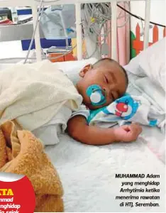  ??  ?? MUHAMMAD Adam yang menghidap Arrhytimia ketika menerima rawatan
di HTJ, Seremban.