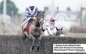  ?? Alan Crowhurst ?? > Bryony Frost riding Frodon (left) clear the last to win during King George VI Chase at Kempton