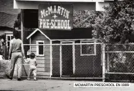  ??  ?? MCMARTIN PRESCHOOL EN 1989