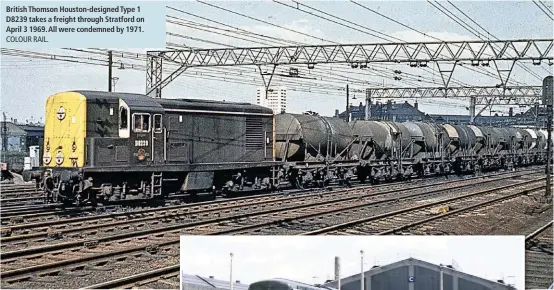  ?? COLOUR RAIL. ?? British Thomson Houston-designed Type 1 D8239 takes a freight through Stratford on April 3 1969. All were condemned by 1971.