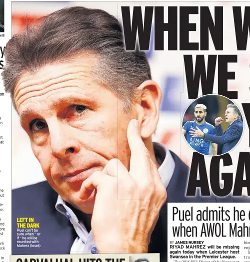  ??  ?? Puel can’t be sure when – or if – he will be reunited with Mahrez (inset) LEFT IN THE DARK