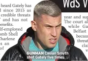  ?? ?? GUNMAN Caolan Smyth shot Gately five times