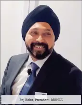  ??  ?? Raj Kalra, President, MAHLE