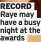  ?? ?? RECORD Raye may have a busy night at the awards