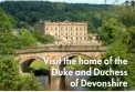  ??  ?? Visit the home of the Duke and Duchess of Devonshire