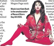  ?? ?? Music icon Kate Bush is the amabassado­r of Record Store
Day UK 2024.