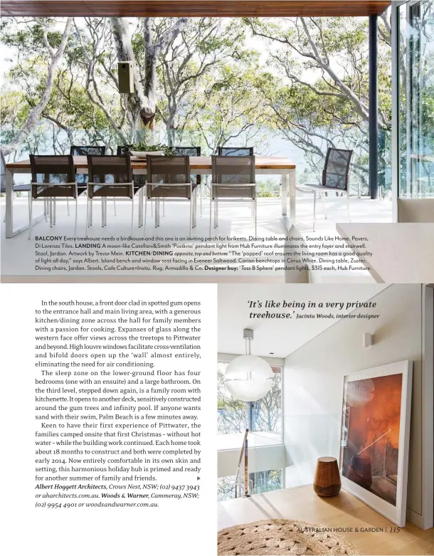 ??  ?? BALCONY Every treehouse needs a birdhouse and this one is an inviting perch for lorikeets. Dining table and chairs, Sounds Like Home. Pavers, Di Lorenzo Tiles. LANDING A moon-like Catellani&Smith ‘Postkrisi’ pendant light from Hub Furniture illuminate­s...