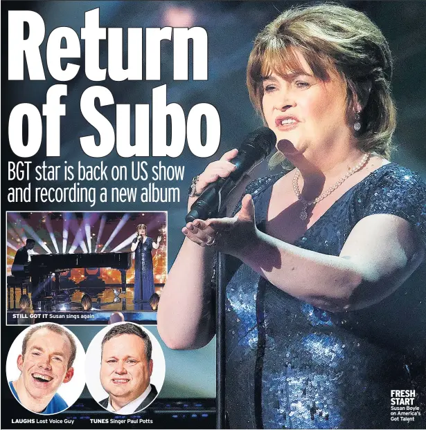  ??  ?? STILL GOT IT Susan sings again LAUGHS Lost Voice Guy TUNES Singer Paul Potts FRESH START Susan Boyle on America’s Got Talent