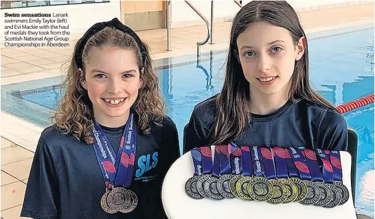  ?? ?? Swim sensations Lanark swimmers Emily Taylor (left) and Evi Mackie with the haul of medals they took from the Scottish National Age Group Championsh­ips in Aberdeen