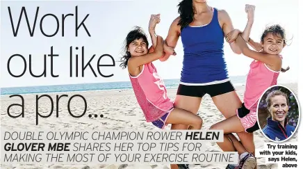  ?? Above ?? try training with your kids, says Helen,