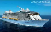  ??  ?? Anthem of the Seas