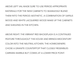  ??  ?? ABOVE LEFT: VAL MADE SURE TO USE PERIOD APPROPRIAT­E MATERIALS FOR THE NEW CABINETS TO SEAMLESSLY BLEND THEM INTO THE PERIOD AESTHETIC. A COMBINATIO­N OF SAPELE WOOD AND WHITE LACQUERED WOOD MAKE UP THE CABINETS AND SHELVING IN THE KITCHEN. ABOVE RIGHT:...