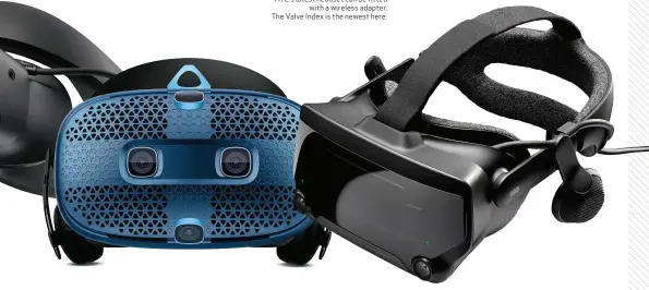  ??  ?? From left to right: The Oculus Rift S is the ultimate evolution of the groundbrea­king original Rift. HTC’s latest headset can be fitted with a wireless adapter. The Valve Index is the newest here.
