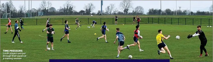  ?? ?? TIME PRESSURE: Louth players are put through their paces at a training session ■★IS name has not been mentioned often, but Peter Keane is entitled to some of the credit for Kerry’s current fine fettle.
The manner in which his tenure ended last autumn spoke to the decisivene­ss of the Kerry board, but Keane was unhappy and made that plain.
The failure to find a way around a dogged, discipline­d Tyrone did for him in the end, but he left behind a hugely talented squad that, crucially, had improved its physical conditioni­ng to an important extent.
Tyrone are now Jack O’Connor’s problem, again.