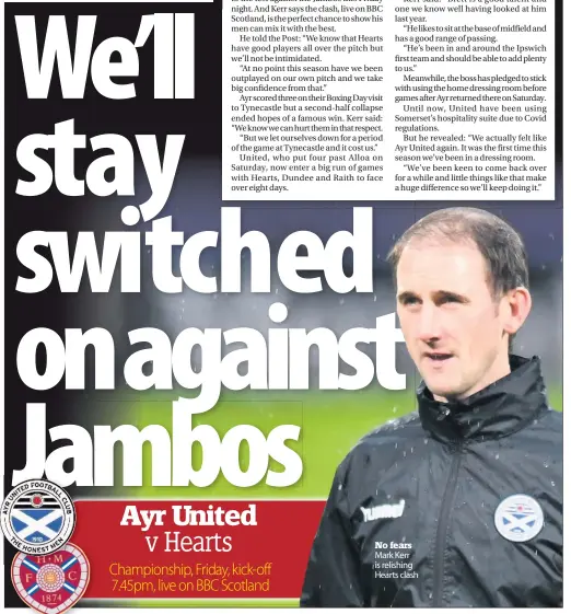  ??  ?? No fears Mark Kerr is relishing Hearts clash