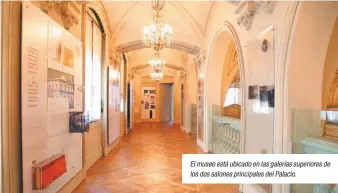  ??  ?? El museo está ubicado en las galerías superiores de los dos salones principale­s del Palacio.