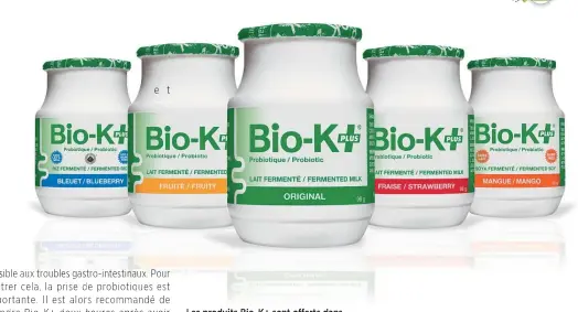  ??  ?? Les produits Bio-K+ sont offerts dans les magasins de produits naturels, les supermarch­és et les pharmacies.