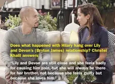  ??  ?? Does what happened with Hilary hang over Lily and Devon’s (Bryton James) relationsh­ip? Christel Khalil answers:
“Lily and Devon are still close and she feels badly for causing him pain, but she will always be there for her brother, not because she feels guilty but because she loves him.”