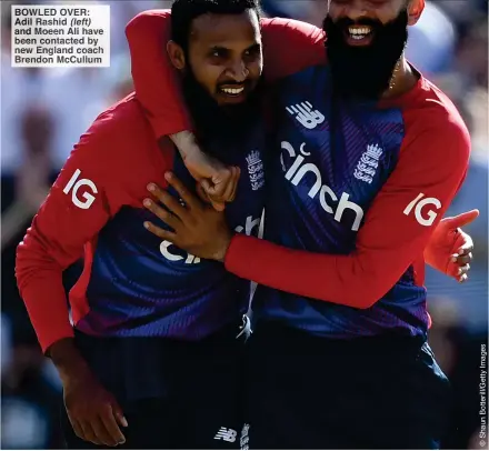  ?? ?? WLED OVER: Adil hid (left) and Moeen Ali have been contacted y new England coac Brendon McCullum