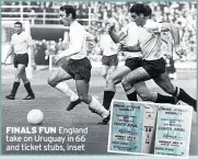  ??  ?? FINALS FUN England take on Uruguay in 66 and ticket stubs, inset