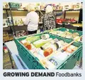  ??  ?? GROWING DEMAND Foodbanks