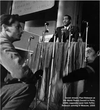  ??  ?? Soviet dream: Paul Robeson at the World Peace Council in Paris, 1949; (opposite) poet Itzik Feffer; Robeson arriving in Moscow, 1935