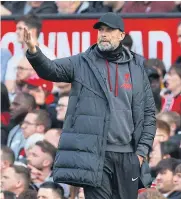  ?? ?? ‘READY FOR THE FIGHT’: Liverpool manager Juergen Klopp gestures during the FA Cup quarter-final match against Manchester United last month.