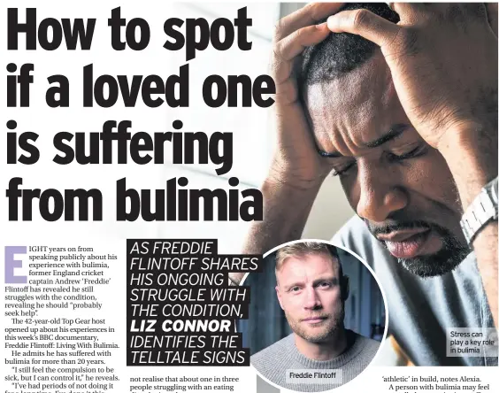  ??  ?? Freddie Flintoff
Stress can play a key role in bulimia