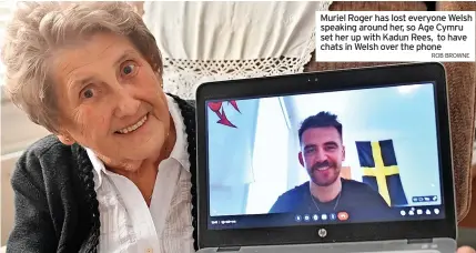  ?? ROB BROWNE ?? Muriel roger has lost everyone Welsh speaking around her, so age Cymru set her up with Kadun rees, to have chats in Welsh over the phone