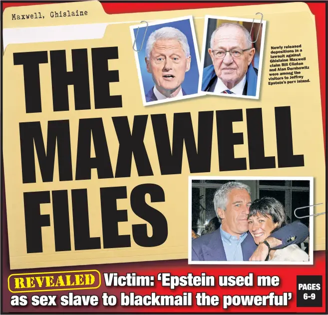  ??  ?? Newly released in a deposition­s lawsuit against Ghislaine Maxwell claim Bill Clinton and Alan Dershowitz the were among visitors to Jeffrey island. Epstein’s perv